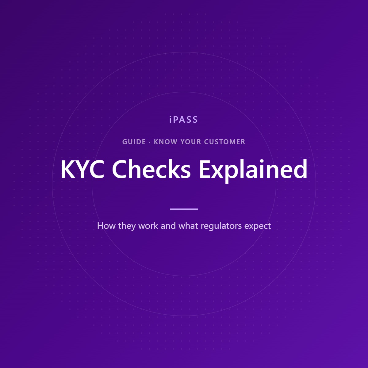 KYC Checks: How They Work, Why They Matter and What Regulators Expect